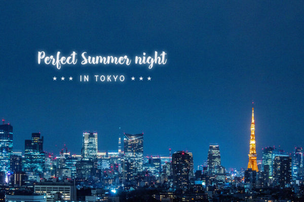 夏の夜を遊びつくそう パーフェクト サマー ナイトin東京 Paris Mag パリマグ